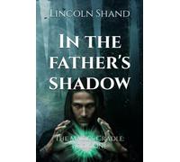 In the Father's Shadow: 1 (The Mage's Cradle)