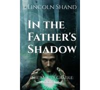 In the Father's Shadow: The Mage's Cradle: Book One