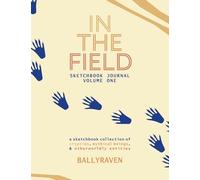 In the Field: Sketchbook Journal Volume One