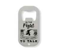 In The Fight I'm Not Here To Talk Funny Ninja Ninjutsu Graphic Stainless Steel Bottle Opener Silver