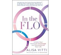 In the FLO : Unlock Your Hormonal Advantage and Revolutionize Your Life by ...