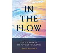 In The Flow: Passion, Purpose and the Power of Mindfulness