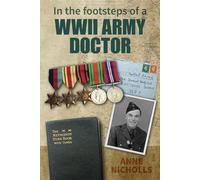 In the Footsteps of a WWII Army Doctor: Memoirs of a wartime doctor in the Royal Army Medical Corps, based on the diaries and letters of Kenneth Hulbert FRCS.