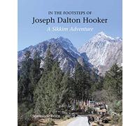 In the Footsteps of Joseph Dalton Hooker: A Sikkim adventure