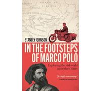 In The Footsteps of Marco Polo: Exploring the Old World in Modern Times