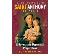 In the Footsteps of Saint Anthony Of Padua: A Novena and Devotional Prayer Book