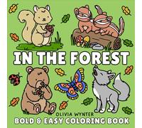 In The Forest Bold and Easy Coloring Book: Simple Woodland Scenes with Cute Animal Illustrations and Designs for Adults, Seniors and Kids (Bold & Easy Coloring)