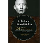 In the Forest of Faded Wisdom - 104 Poems by Gendun Chopel, a Bilingual Edition (Buddhism and Modernity)