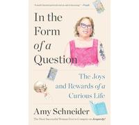 In the Form of a Question: The Joys and Rewards of a Curious Life
