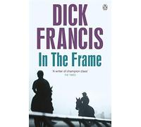 In the Frame: Written by Dick Francis, 2014 Edition, Publisher: Penguin [Paperback]