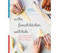 In the French Kitchen with Kids Easy, Everyday Dishes for the Whole Family to...
