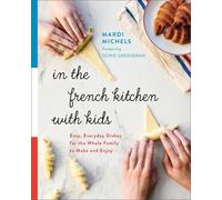 In the French Kitchen with Kids: Easy, Everyday Dishes for the Whole Family to Make and Enjoy