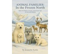 In the Frozen North: Meet the Babies, Groups, and Grown-Ups of the Arctic World (Animal Families)
