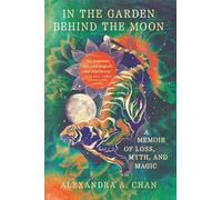 In the Garden Behind the Moon: A Memoir of Loss, Myth, and Magic