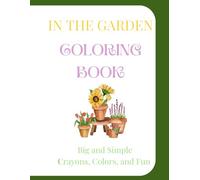 In the Garden Coloring Book: Big and Simple! Crayons, Colors, and Fun