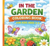 In The Garden Coloring Book for Kids Ages 3-6: Fun and Easy Coloring Pages with Bees, Trees, Worms, Butterflies and More for Preschool & Kindergarten Kids