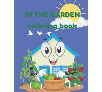 In the Garden Coloring Book: Have fun coloring animals, vegetables and tools that you see in the garden! Kids activity book.: Fun images for kids to ... and learn! Discover creativity in every page.