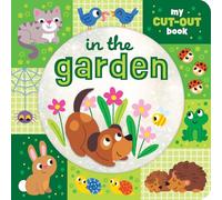 In the Garden - My Cut-Out Book | Chunky Baby & Toddler Board Book with Tactile Cut-Out Pages | Garden Animals | Bright & Colourful First Book for Babies 6 Months+