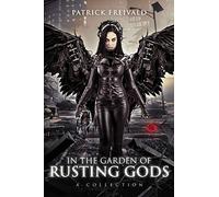 In The Garden of Rusting Gods: A Collection