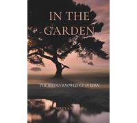 In the Garden: The Hidden Knowledge in Eden