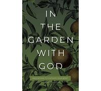 In the Garden with God: Meditations to Cultivate Your Spirit (Quiet Moments with God)