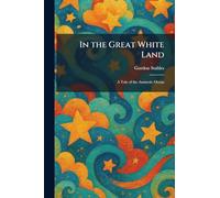 In the Great White Land: A Tale of the Antarctic Ocean