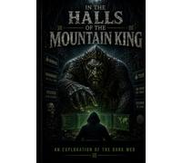 IN THE HALLS OF THE MOUNTAIN KING: A Wanderer's Passage Through the Deep and the Dark Web (Digital Fables)