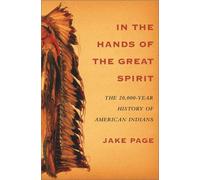 In the Hands of the Great Spirit: The 20, 000 Year History of American Indians