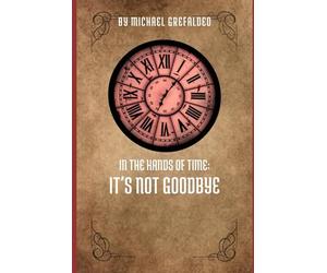 In The Hands of Time: It's Not Goodbye