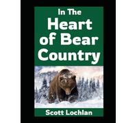 In the Heart of Bear Country: Lessons on Survival, Self-Reliance, and Family From Life in Bear Country: 14 (When the World Stops)