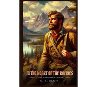 IN THE HEART OF THE ROCKIES: A Story Of Adventure In Colorado : Classic with Original Illustrations