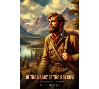 IN THE HEART OF THE ROCKIES: A Story Of Adventure In Colorado : Classic with Original Illustrations