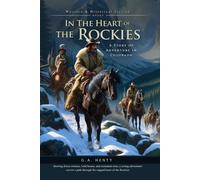 In the Heart of the Rockies: A Story of Adventure in Colorado (Complete with Illustrated and Annotated)