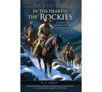 In the Heart of the Rockies: A Story of Adventure in Colorado (Complete with Illustrated and Annotated)