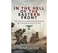 In the Hell of the Eastern Front: The Fate of a Young Soldier During the Fighting in Russia in WW2