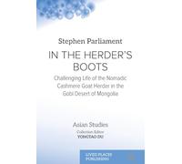 In the Herder's Boots: Challenging Life of the Nomadic Cashmere Goat herder in the Gobi Desert of Mongolia (Asian Studies)