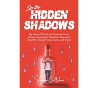 In the Hidden Shadows : My Story of Mental & Emotional Abuse: Raising Awareness for Narcissistic Personality Disorder through Poems, Quotes, and Stories