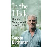 In the Hide: How The Natural World Saved My Life - The Sunday Times Bestselling Memoir
