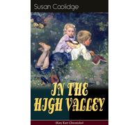 IN THE HIGH VALLEY (Katy Karr Chronicles): Adventures of Katy, Clover and the Rest of the Carr Family (Including the story "Curly Locks") - What Katy Did Series