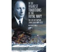 In the Highest Traditions of the Royal Navy: The Life of Captain John Leach MVO DSO