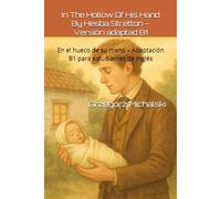In The Hollow Of His Hand By Hesba Stretton - Versión adaptad B1: En el hueco de su mano - Adaptación B1 para estudiantes de inglés (Aprende Inglés a Través de Historias (B1))