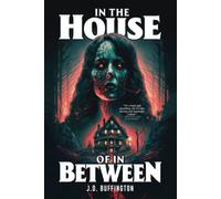 In the House of in Between: A Chilling Haunted House Novel