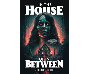 In the House of in Between: A Chilling Haunted House Novel