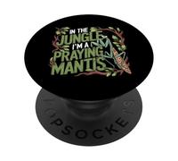 In The Jungle I Am A Praying Mantis Bug Humor PopSockets Adhesive PopGrip