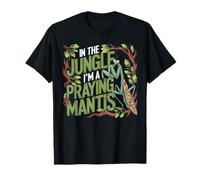 in The Jungle I Am A Praying Mantis Bug Humor T-Shirt