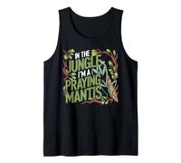 in The Jungle I Am A Praying Mantis Bug Humor Tank Top