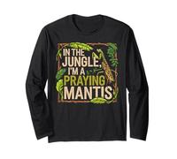 in The Jungle Im A Praying Mantis Insect Nature Long Sleeve T-Shirt