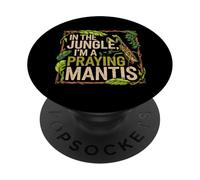 In The Jungle Im A Praying Mantis Insect Nature PopSockets Adhesive PopGrip