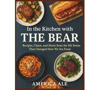 In the Kitchen with The Bear: Recipes, Chaos, and Heart from the Hit Series That Changed How We See Food