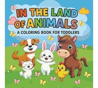 In The Land Of Animals. Coloring Book For Toddlers: First Steps in Art - Gentle Shapes and Joyful Drawing for Little Ones